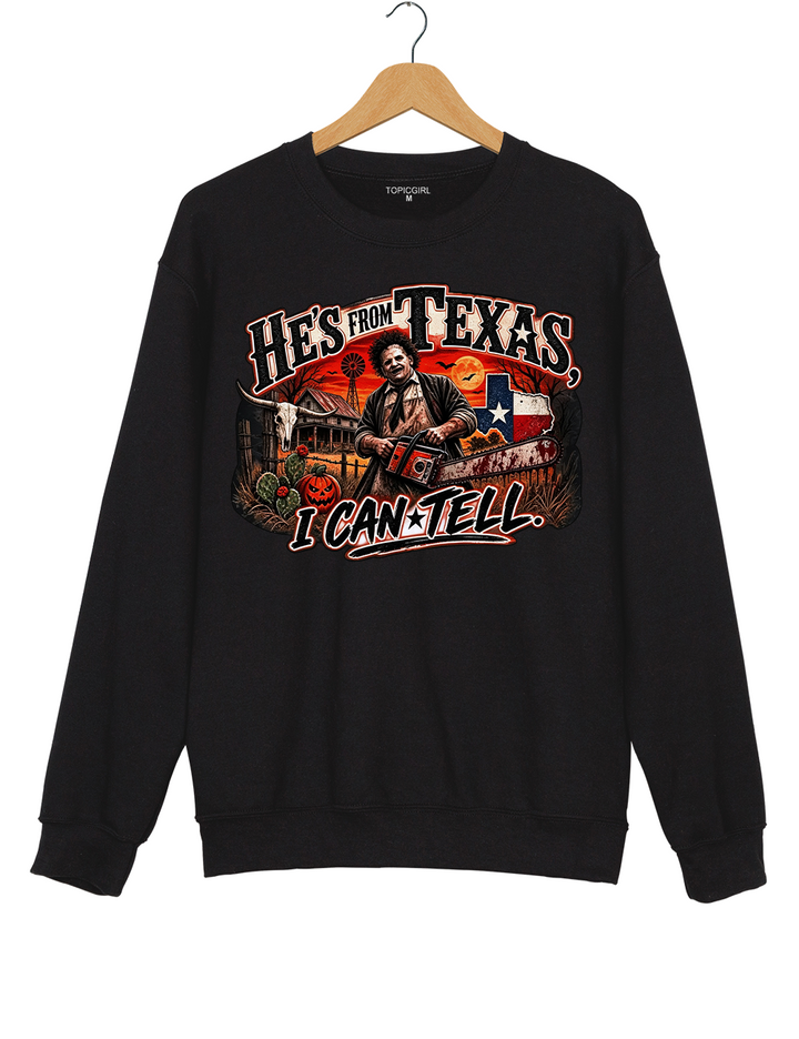 He‘s From Texas I Can Tell Texas Chainsaw Killer Sweatshirt