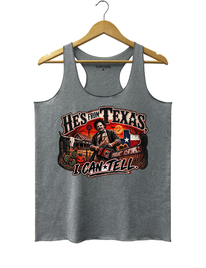 He‘s From Texas I Can Tell Texas Chainsaw Killer Tank Top