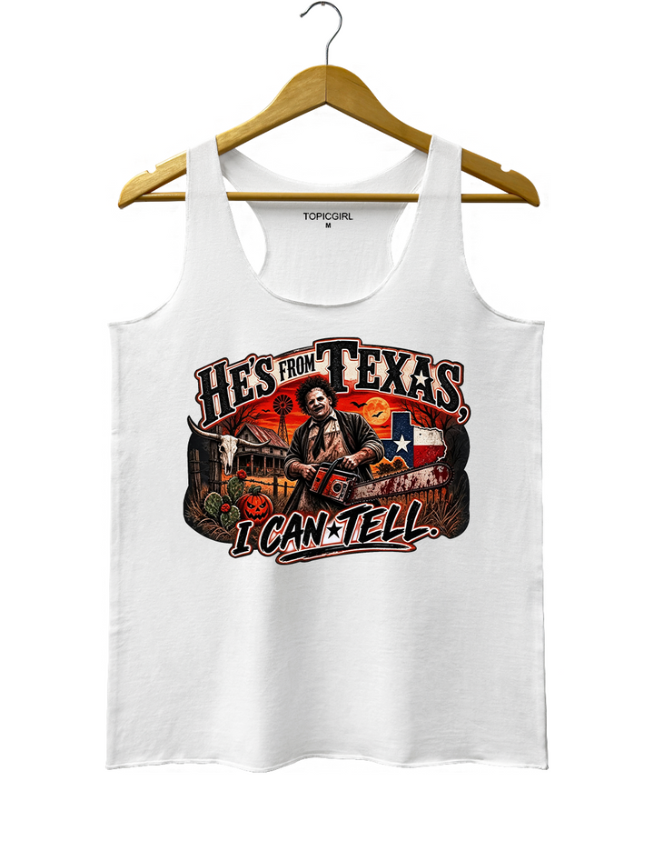He‘s From Texas I Can Tell Texas Chainsaw Killer Tank Top