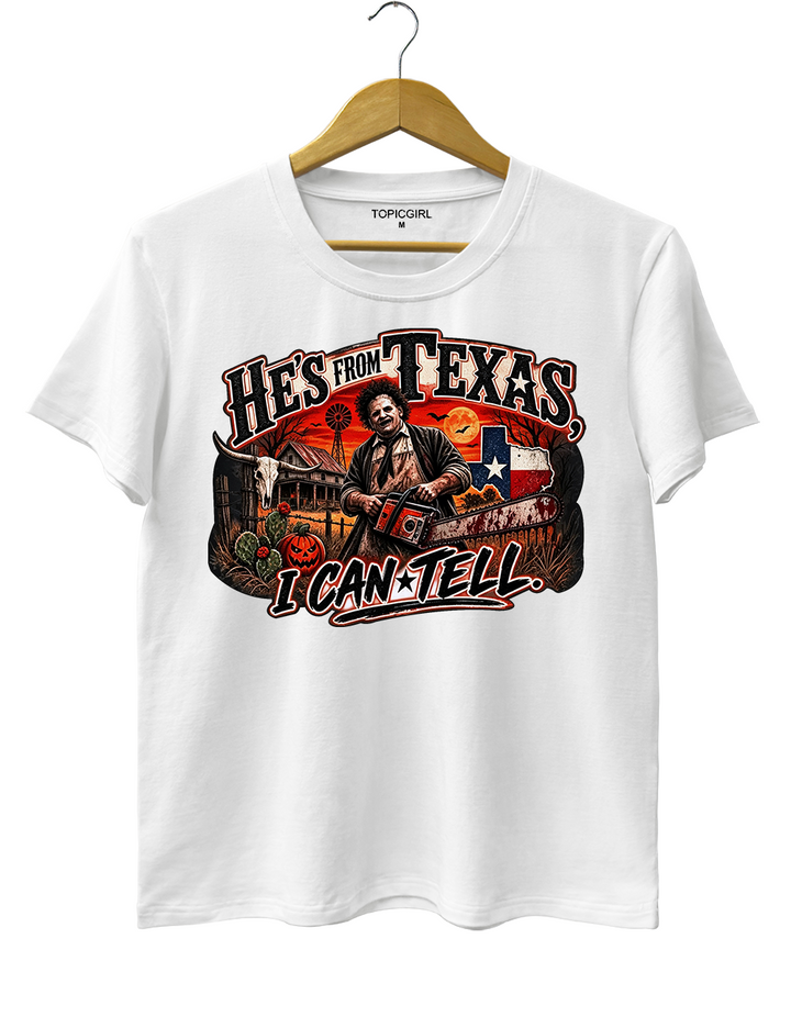 He‘s From Texas I Can Tell Texas Chainsaw Killer Tee