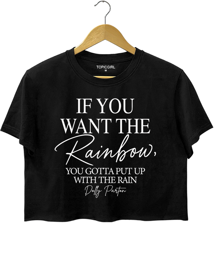 If You Want The Rainbow You Gotta Put Up With The Rain Dolly Parton Crop Top