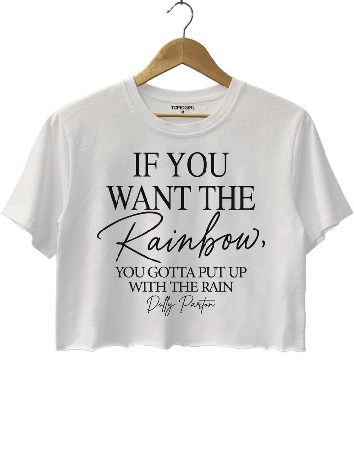 If You Want The Rainbow You Gotta Put Up With The Rain Dolly Parton Crop Top