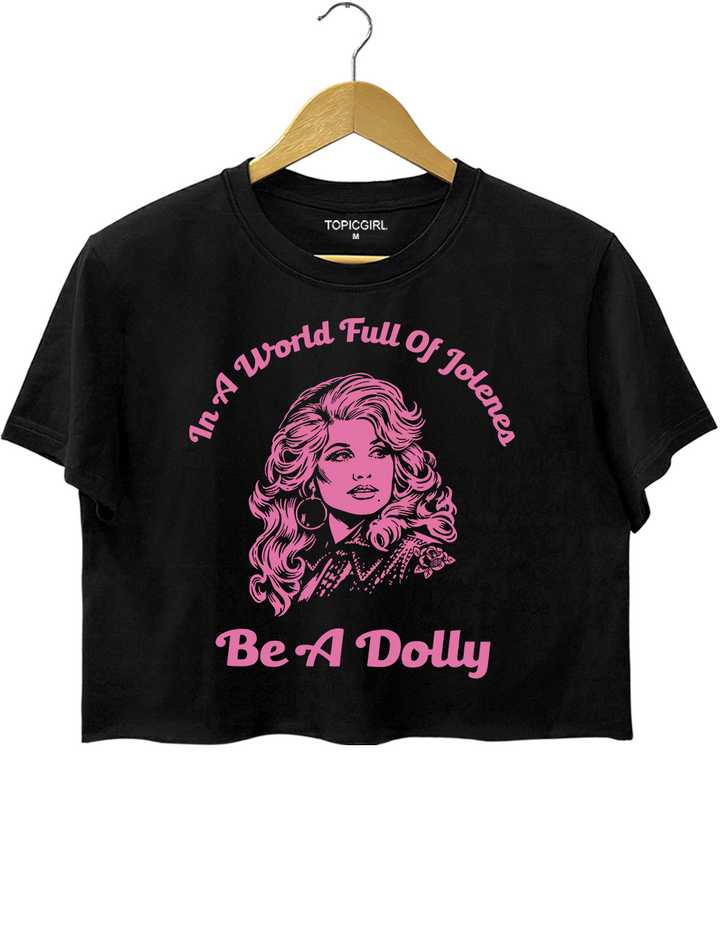 In A World Full Of Jolenes Be A Dolly Crop Top