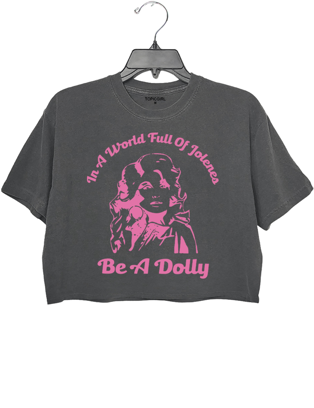 In A World Full Of Jolenes Be A Dolly Crop Top