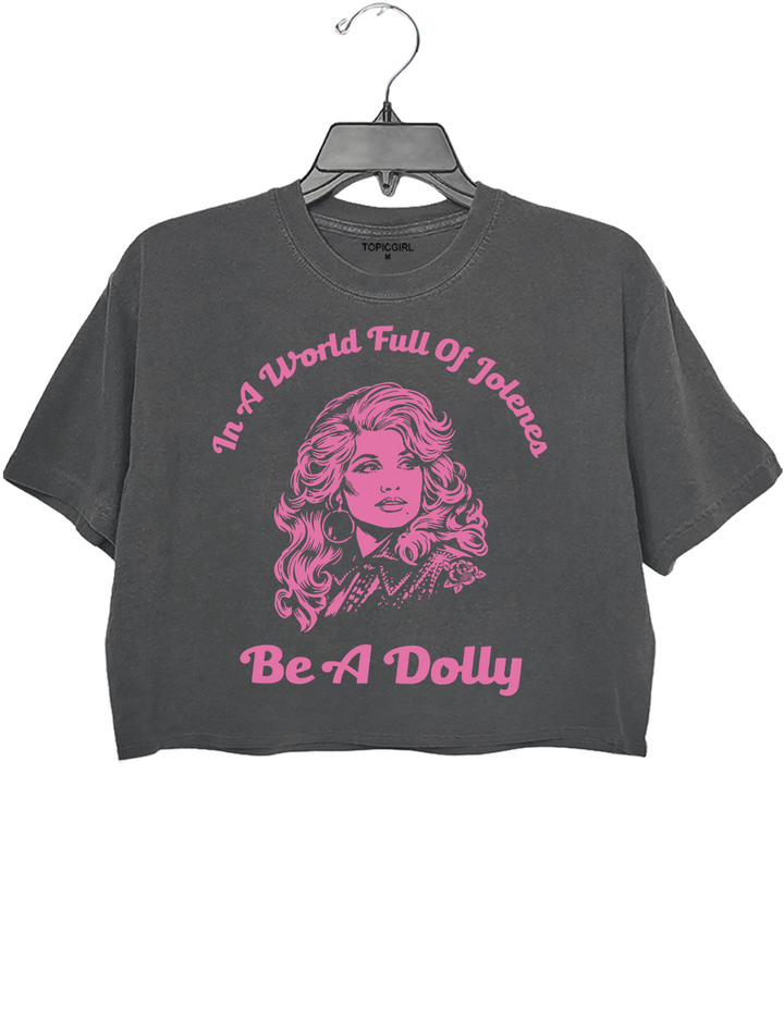 In A World Full Of Jolenes Be A Dolly Crop Top