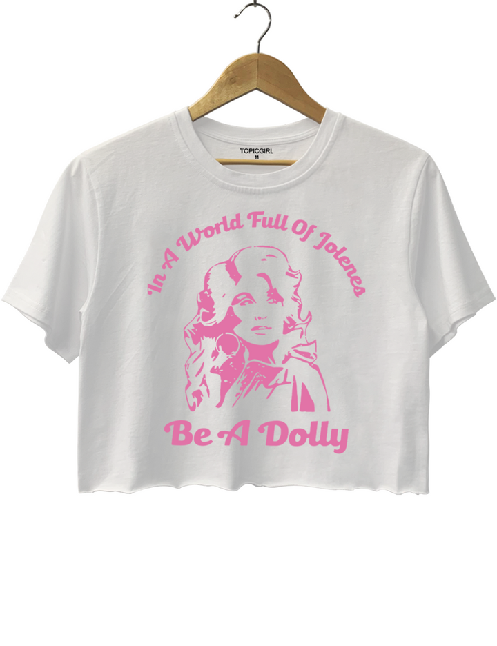 In A World Full Of Jolenes Be A Dolly Crop Top