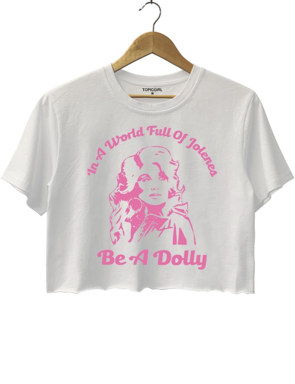 In A World Full Of Jolenes Be A Dolly Crop Top