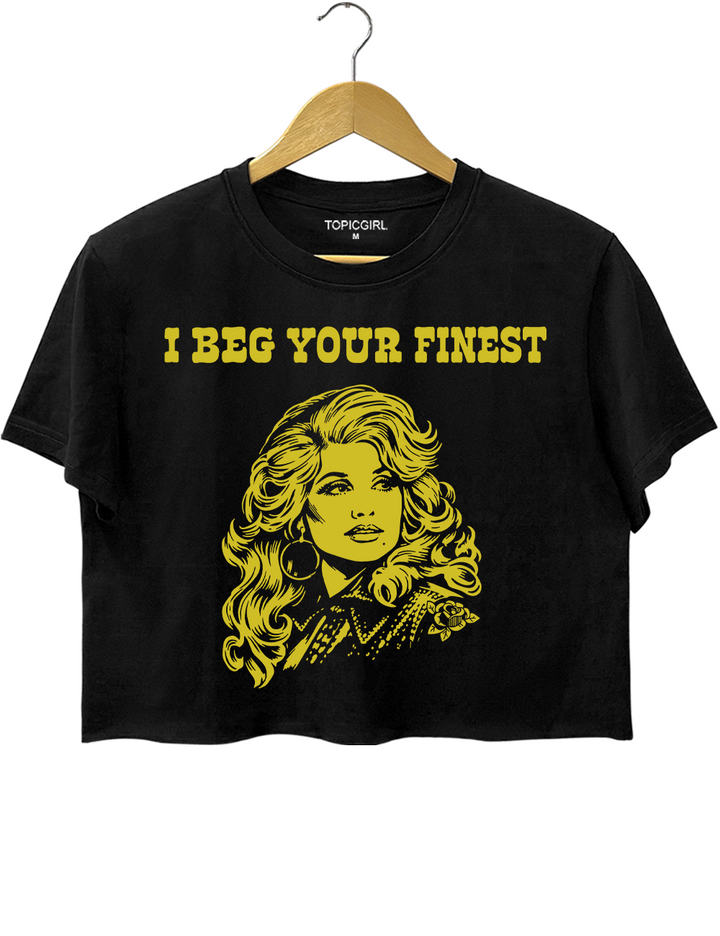 I Beg Your Finest Crop Top