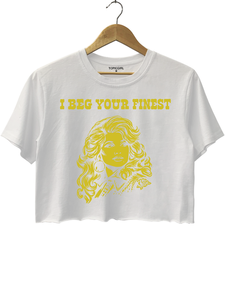 I Beg Your Finest Crop Top