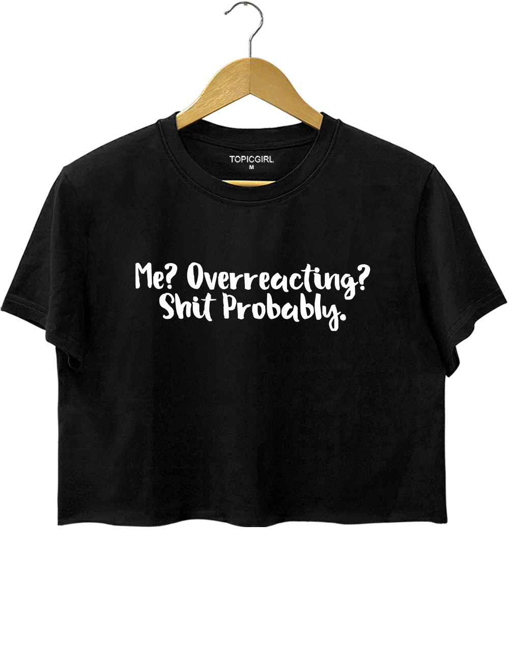 Me Overreacting Shit Probably Crop Top