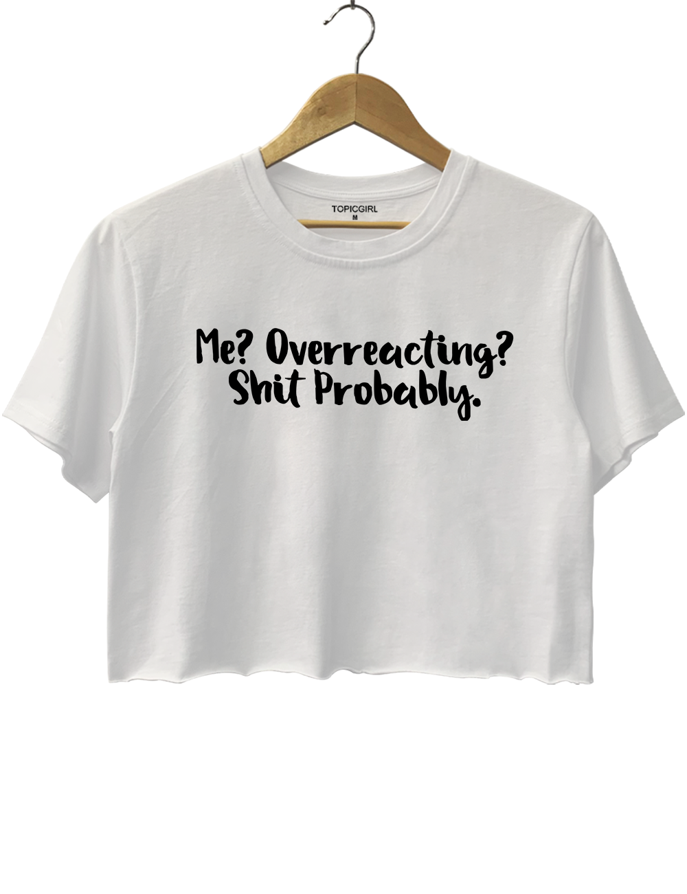 Me Overreacting Shit Probably Crop Top