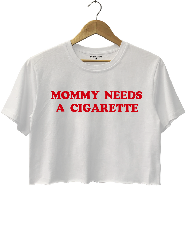 Mommy Needs A Cigarette Crop Top