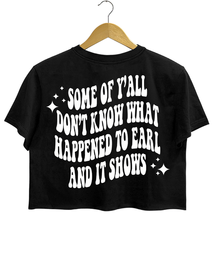 Some Of Yall Dont Know Why Happened To Earl And It Shows The Chicks Crop Top