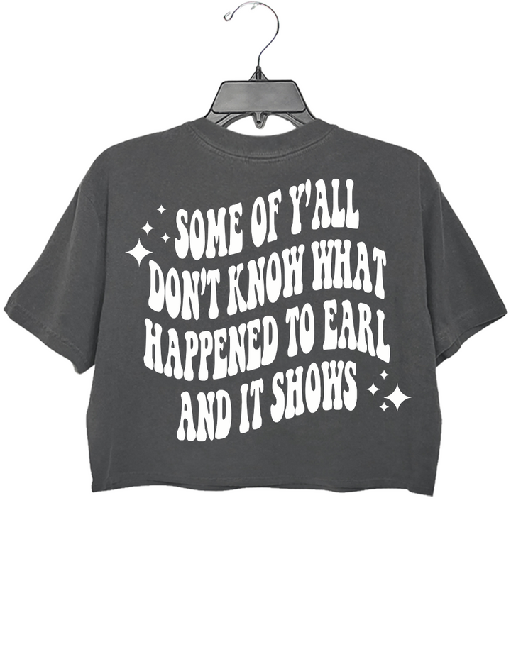 Some Of Yall Dont Know Why Happened To Earl And It Shows The Chicks Crop Top