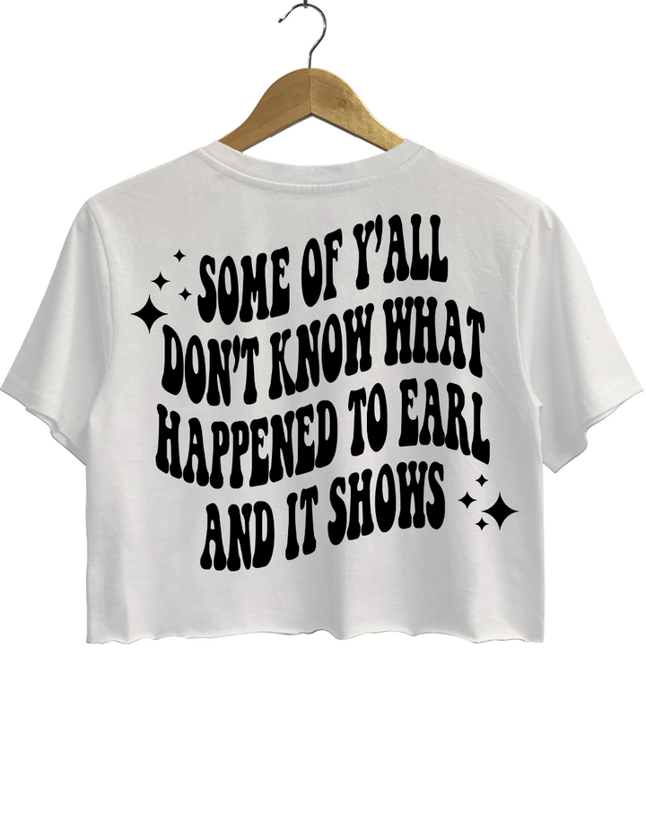 Some Of Yall Dont Know Why Happened To Earl And It Shows The Chicks Crop Top