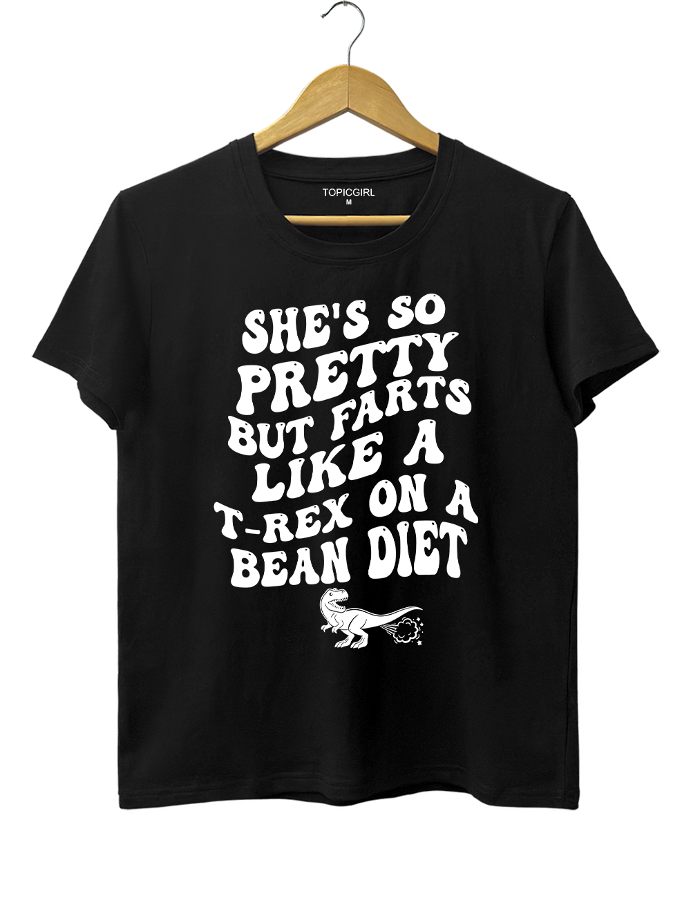 She's So Pretty But She Farts Like A T-Rex On A Bean Diet Tee