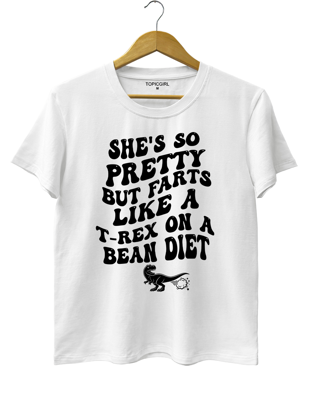 She's So Pretty But She Farts Like A T-Rex On A Bean Diet Tee